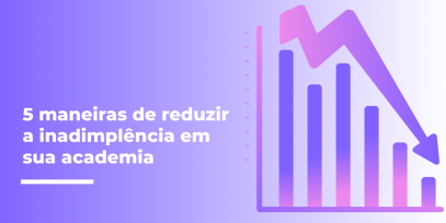 5-maneiras-de-reduzir-a-inadimplencia-em-sua-academia