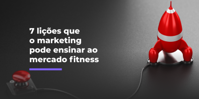 7-licoes-que-o-marketing-pode-ensinar-ao-mercado-fitness