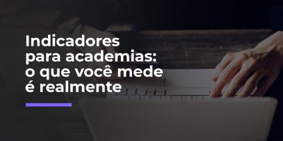 Indicadores-para-academias-o-que-voce-mede-e-realmente