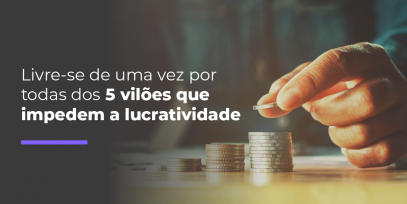 Livre-se-de-uma-vez-por-todas-dos-5-viloes-que-impedem-a-lucratividade