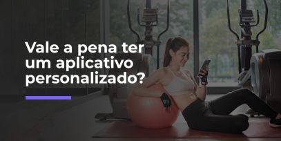 Vale-a-pena-ter-um-aplicativo-personalizado
